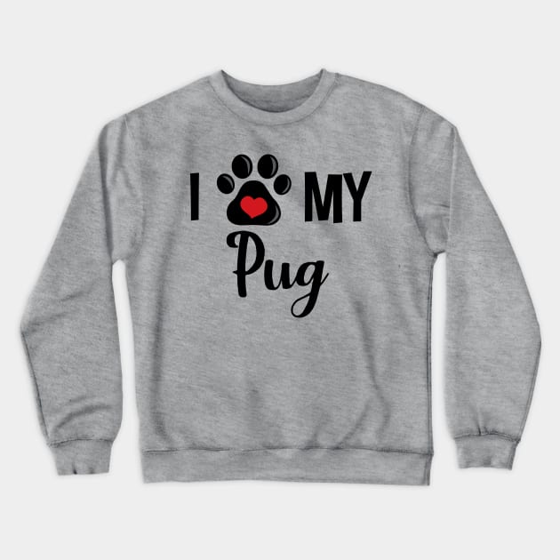 I Love My Pug - V2 Crewneck Sweatshirt by InspiredQuotes